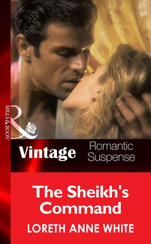 Sahara Kings - The Sheik&#39;s Command (Mills &amp; Boon Vintage Romantic Suspense) (Sahara Kings, Book 1): First edition