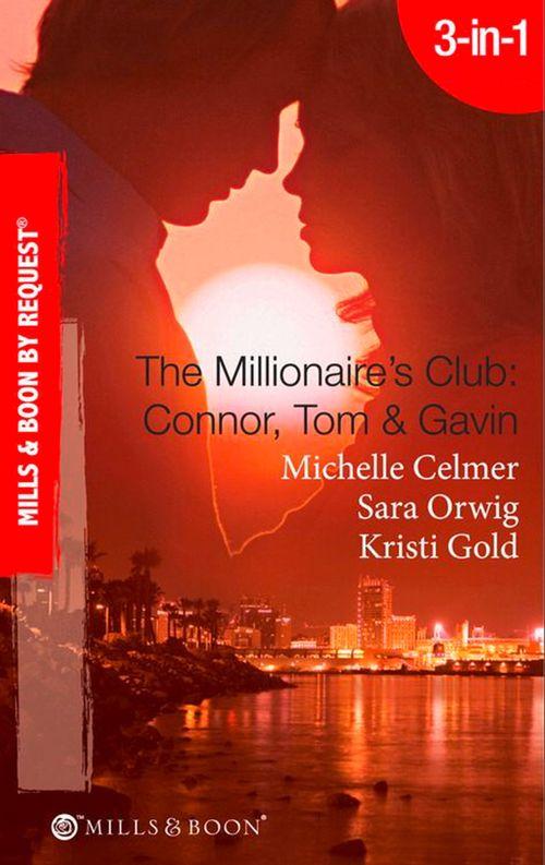 The Millionaire&#39;s Club: Connor, Tom &amp; Gavin: Round-the-Clock Temptation / Highly Compromised Position / A Most Shocking Revelation (Mills &amp; Boon Spotlight): First edition