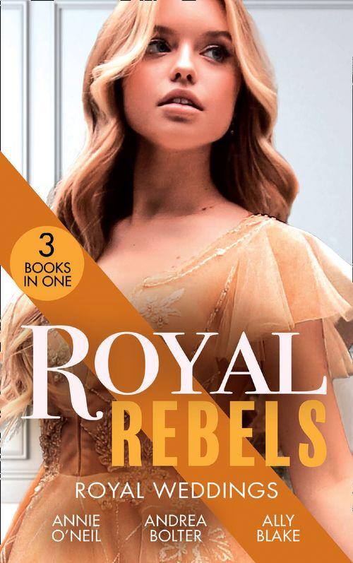 Royal Rebels: Royal Weddings: Claiming His Pregnant Princess (Italian Royals) / The Italian&#39;s Runaway Princess / Rescuing the Royal Runaway Bride