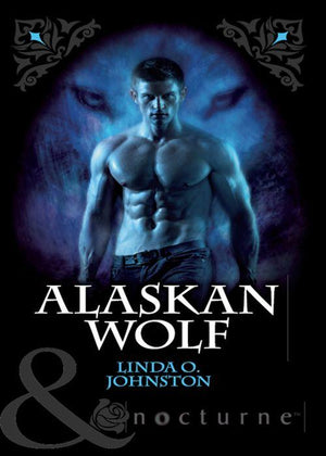 Alpha Force - Alaskan Wolf (Mills &amp; Boon Nocturne) (Alpha Force, Book 3): First edition