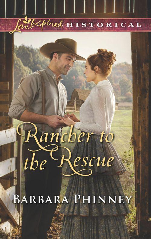Rancher To The Rescue (Mills &amp; Boon Love Inspired Historical)