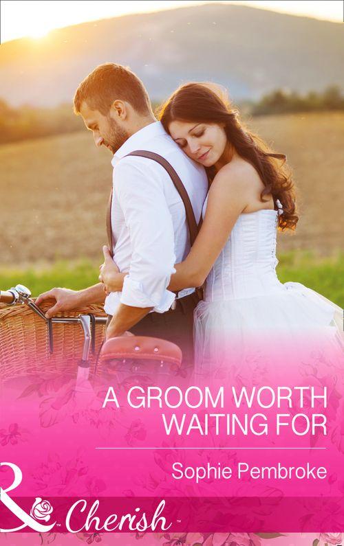 A Groom Worth Waiting For (Mills &amp; Boon Cherish): First edition