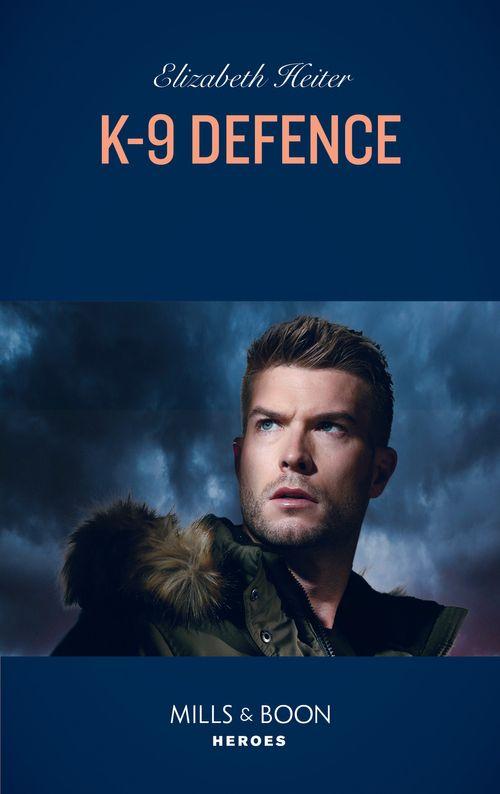 A K-9 Alaska Novel - K-9 Defence (Mills &amp; Boon Heroes) (A K-9 Alaska Novel, Book 1)