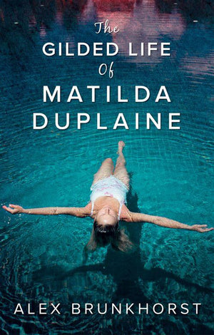 The Gilded Life Of Matilda Duplaine: First edition (9781474032841)