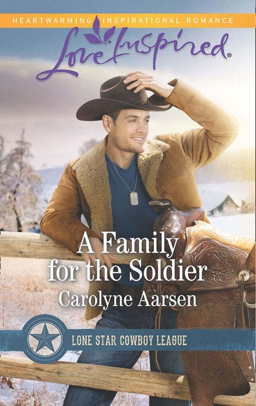 A Family For The Soldier (Mills & Boon Love Inspired) (Lone Star Cowboy League, Book 4) (9781474046961)