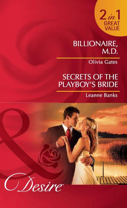 Billionaire, M.D. / Secrets of the Playboy&#39;s Bride: Billionaire, M.D. / Secrets of the Playboy&#39;s Bride (Mills &amp; Boon Desire): First edition