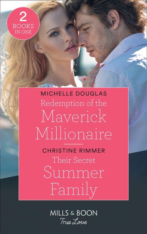 Redemption Of The Maverick Millionaire / Their Secret Summer Family: Redemption of the Maverick Millionaire / Their Secret Summer Family (The Bravos of Valentine Bay) (Mills & Boon True Love) (9780263278798)