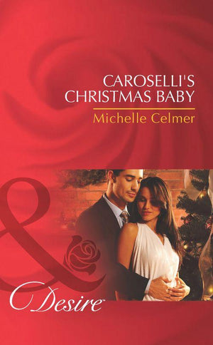 The Caroselli Inheritance - Caroselli&#39;s Christmas Baby (Mills &amp; Boon Desire) (The Caroselli Inheritance, Book 1): First edition