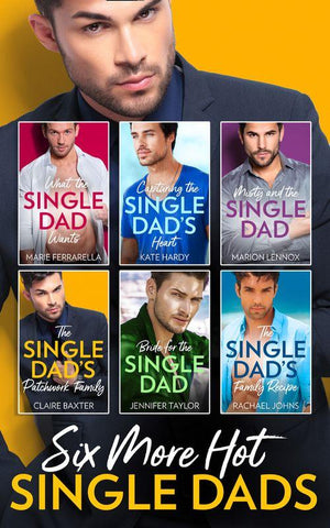 Six More Hot Single Dads!: What the Single Dad Wants… / Capturing the Single Dad&#39;s Heart / Misty and the Single Dad / The Single Dad&#39;s Patchwork Family / Bride for the Single Dad / The Single Dad&#39;s Family Recipe
