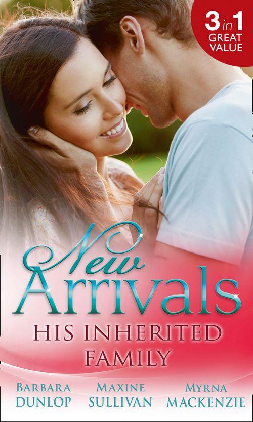 New Arrivals: His Inherited Family: Billionaire Baby Dilemma / His Ring, Her Baby / Cowgirl Makes Three: First edition