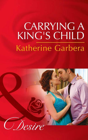 Dynasties: The Montoros - Carrying A King&#39;s Child (Mills &amp; Boon Desire) (Dynasties: The Montoros, Book 0): First edition