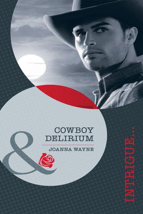Cowboy Delirium (Mills &amp; Boon Intrigue): First edition