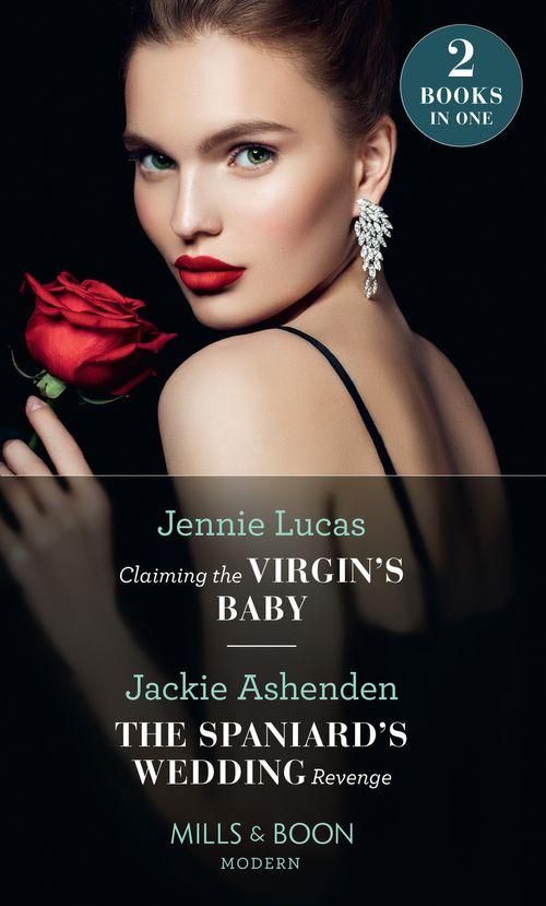 Claiming The Virgin&#39;s Baby / The Spaniard&#39;s Wedding Revenge: Claiming the Virgin&#39;s Baby / The Spaniard&#39;s Wedding Revenge (Mills &amp; Boon Modern)