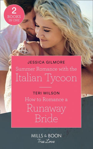 Summer Romance With The Italian Tycoon: Summer Romance with the Italian Tycoon / How to Romance a Runaway Bride (Wilde Hearts) (Mills &amp; Boon True Love)