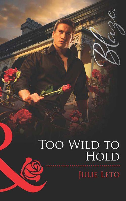 Legendary Lovers - Too Wild to Hold (Mills &amp; Boon Blaze) (Legendary Lovers, Book 2): First edition