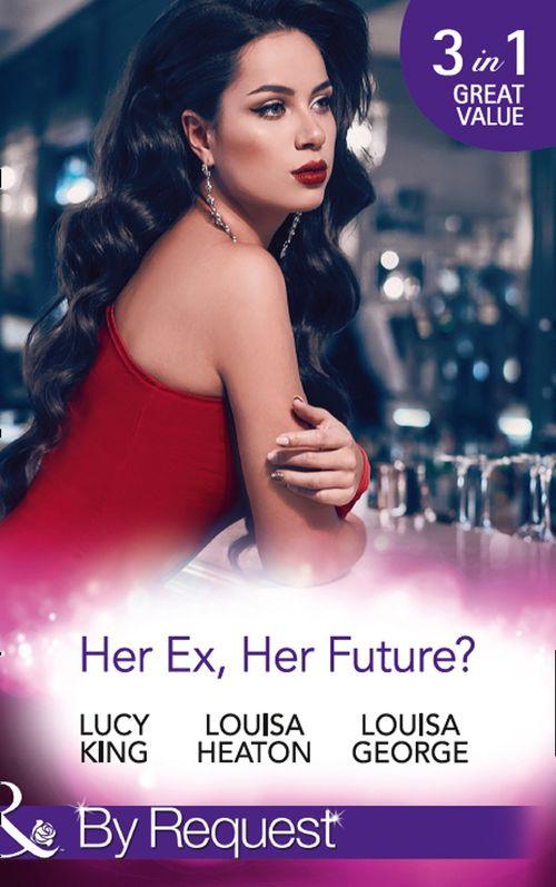 Her Ex, Her Future?: One Night with Her Ex / Seven Nights with Her Ex / Backstage with Her Ex (Mills &amp; Boon By Request)
