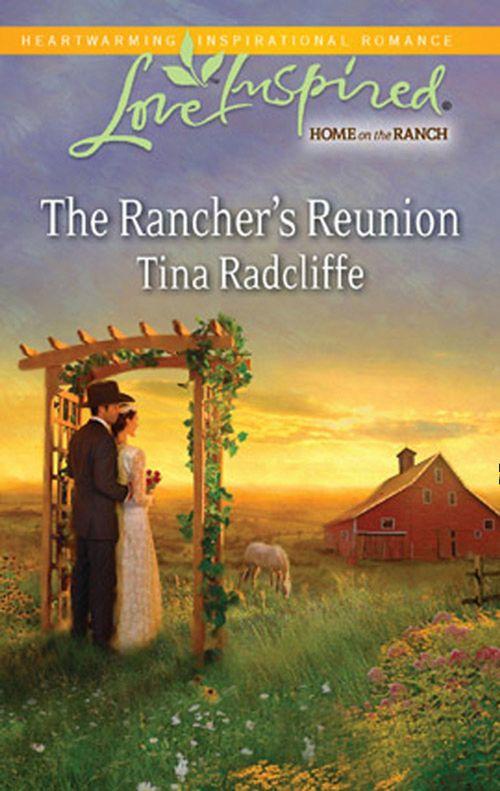 The Rancher&#39;s Reunion (Mills &amp; Boon Love Inspired): First edition