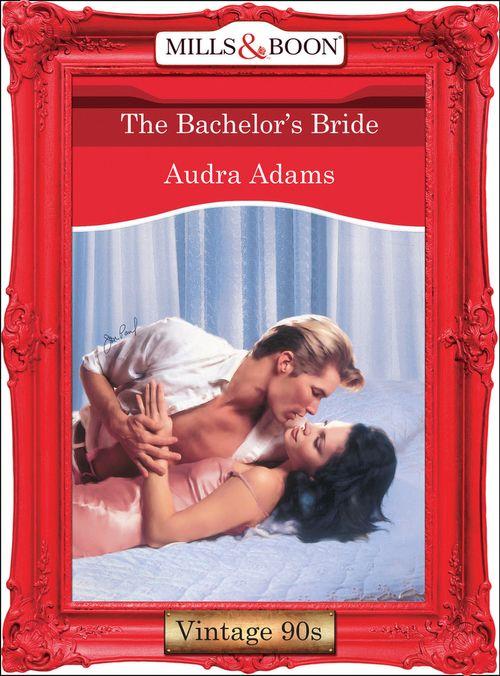 The Bachelor&#39;s Bride (Mills &amp; Boon Vintage Desire): First edition