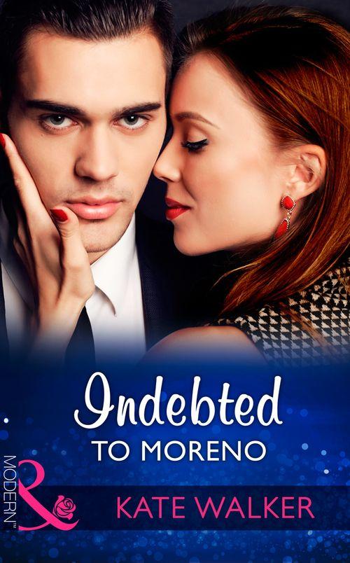 Indebted To Moreno (Mills &amp; Boon Modern)