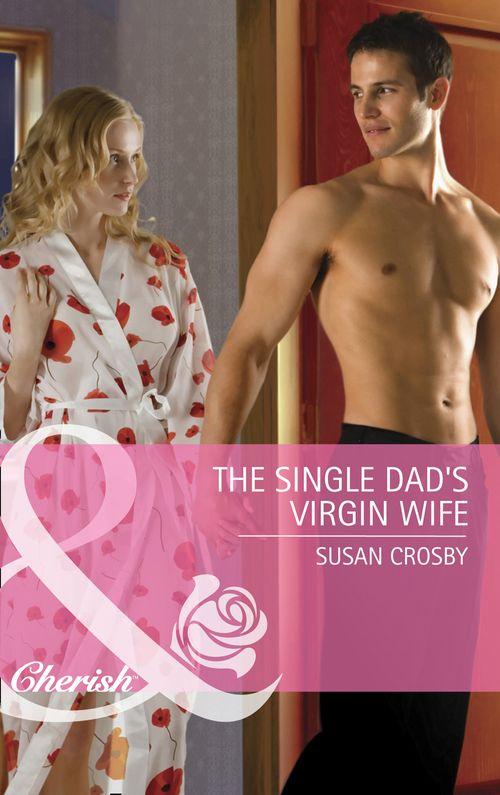 The Single Dad&#39;s Virgin Wife (Mills &amp; Boon Cherish): First edition