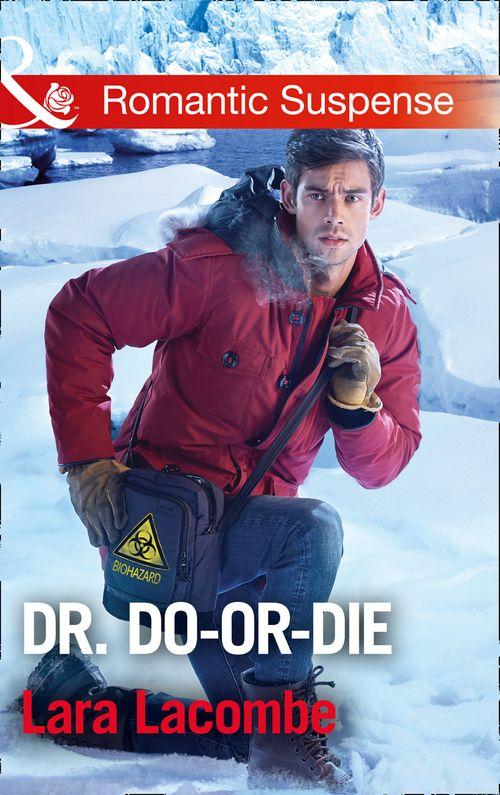 Doctors in Danger - Dr. Do-Or-Die (Mills &amp; Boon Romantic Suspense) (Doctors in Danger, Book 2)