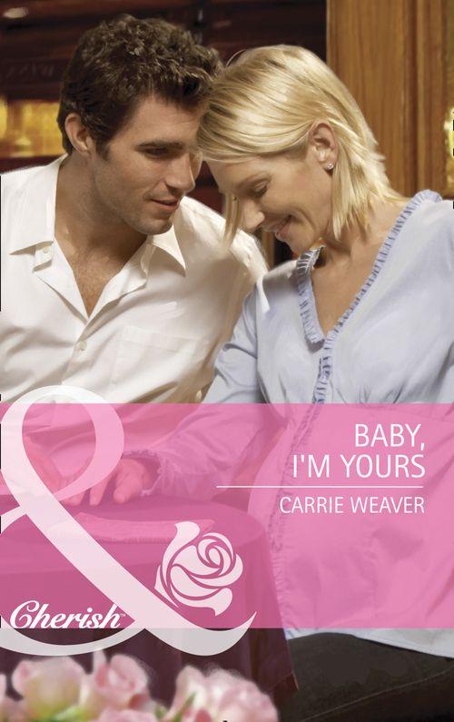 Baby, I&#39;m Yours (Mills &amp; Boon Cherish): First edition