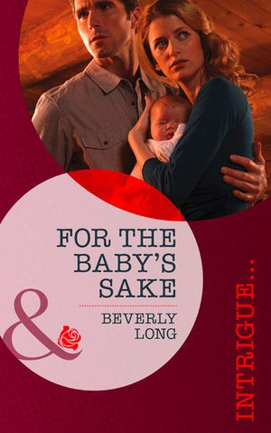 For the Baby&#39;s Sake (Mills &amp; Boon Intrigue): First edition