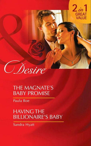 The Magnate&#39;s Baby Promise / Having The Billionaire&#39;s Baby: The Magnate&#39;s Baby Promise / Having the Billionaire&#39;s Baby (Mills &amp; Boon Desire): First edition
