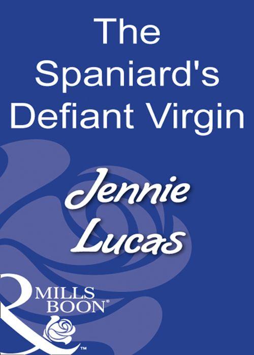 The Spaniard&#39;s Defiant Virgin (Mills &amp; Boon Modern): First edition