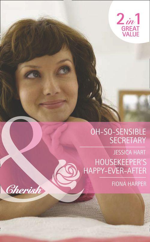 Oh-So-Sensible Secretary / Housekeeper&#39;s Happy-Ever-After: Oh-So-Sensible Secretary (In Her Shoes..., Book 13) / Housekeeper&#39;s Happy-Ever-After (In Her Shoes..., Book 14) (Mills &amp; Boon Romance): First edition