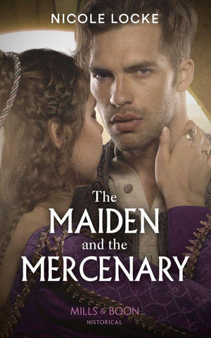 Lovers and Legends - The Maiden And The Mercenary (Mills &amp; Boon Historical) (Lovers and Legends, Book 10)