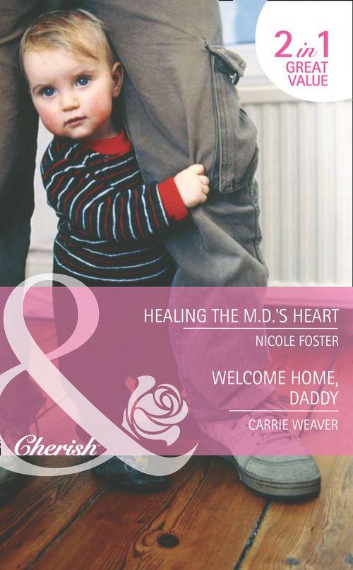 Healing The Md&#39;s Heart: Healing the MD&#39;s Heart (The Brothers of Rancho Pintada, Book 2) / Welcome Home, Daddy (A Little Secret, Book 26) (Mills &amp; Boon Cherish): First edition