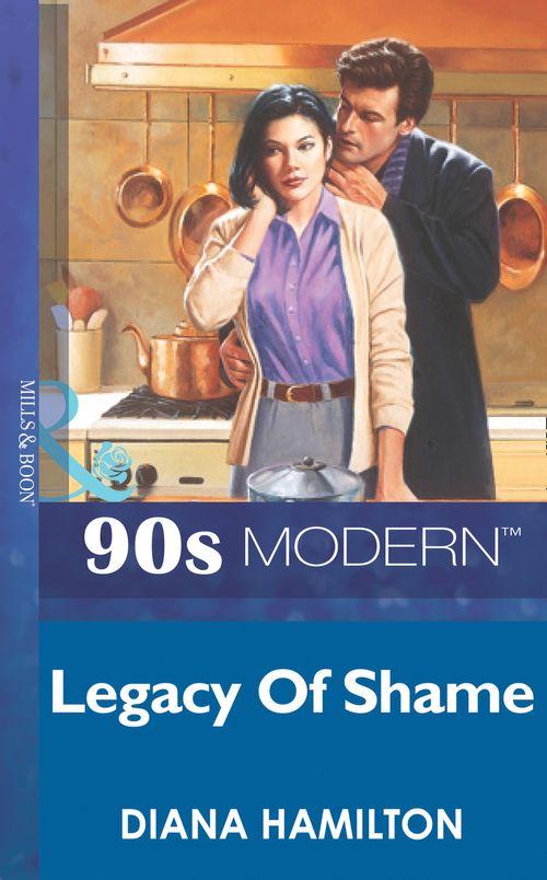 Legacy Of Shame (Mills &amp; Boon Vintage 90s Modern): First edition