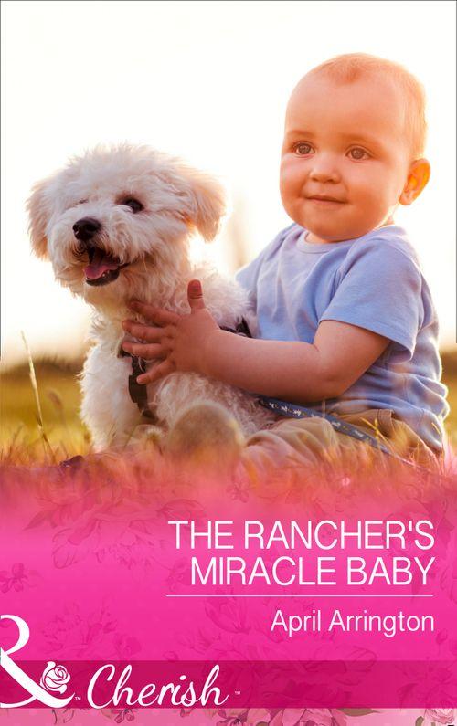 Men of Raintree Ranch - The Rancher&#39;s Miracle Baby (Mills &amp; Boon Cherish) (Men of Raintree Ranch, Book 4)