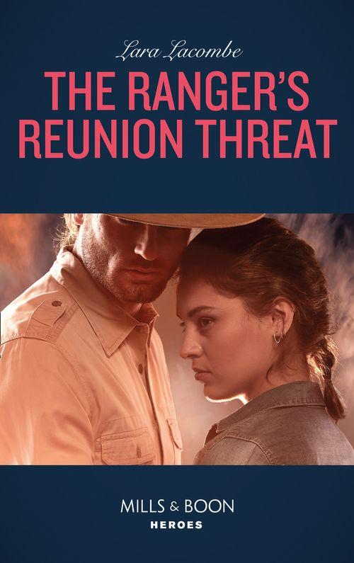 Rangers of Big Bend - The Ranger&#39;s Reunion Threat (Mills &amp; Boon Heroes) (Rangers of Big Bend, Book 3)