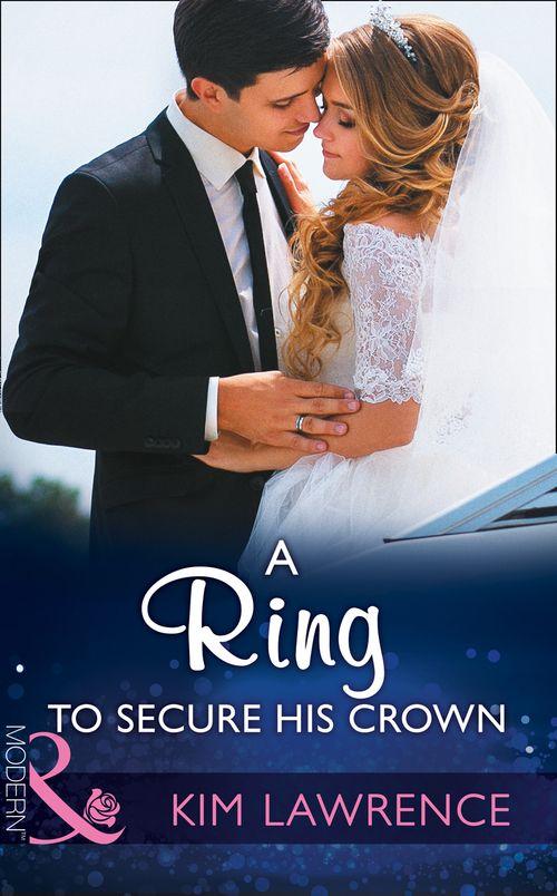 A Ring To Secure His Crown (Mills &amp; Boon Modern)