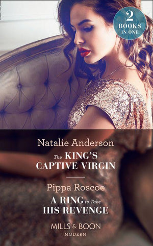 The King&#39;s Captive Virgin: The King&#39;s Captive Virgin / A Ring to Take His Revenge (The Winners&#39; Circle) (Mills &amp; Boon Modern)