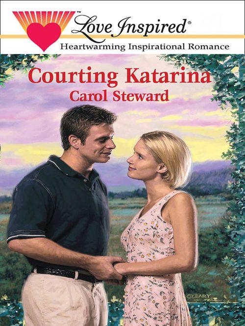 Courting Katarina (Mills &amp; Boon Love Inspired): First edition