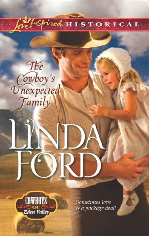 Cowboys of Eden Valley - The Cowboy&#39;s Unexpected Family (Mills &amp; Boon Love Inspired Historical) (Cowboys of Eden Valley, Book 2): First edition