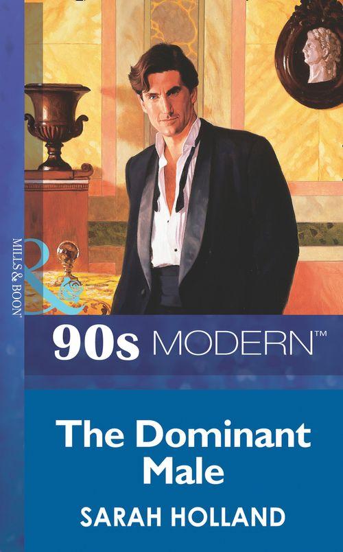 The Dominant Male (Mills &amp; Boon Vintage 90s Modern): First edition