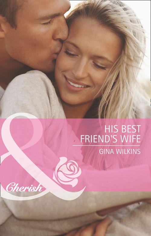 His Best Friend&#39;s Wife (Mills &amp; Boon Cherish): First edition