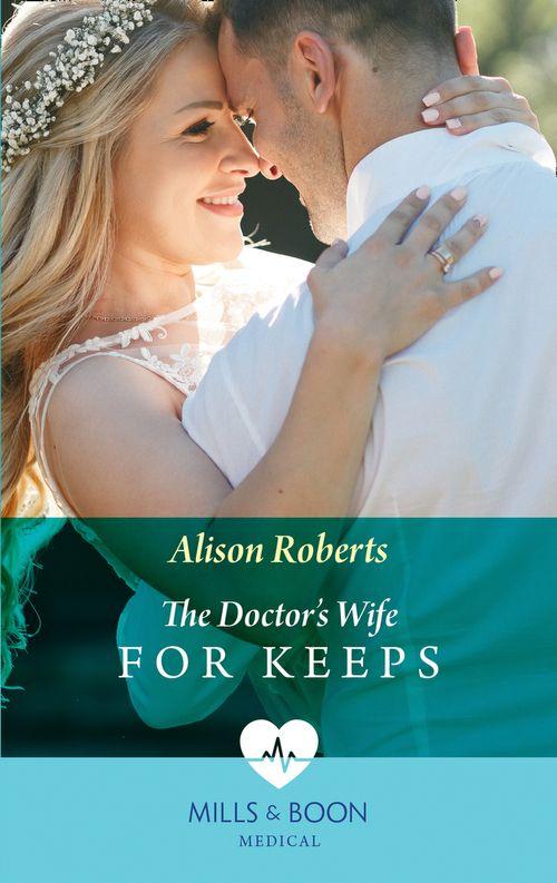 Rescued Hearts - The Doctor&#39;s Wife For Keeps (Mills &amp; Boon Medical) (Rescued Hearts, Book 1)