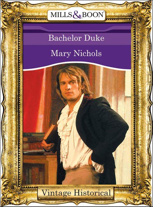 Bachelor Duke (Mills &amp; Boon Historical): First edition