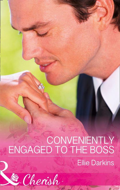 Conveniently Engaged To The Boss (Mills &amp; Boon Cherish)