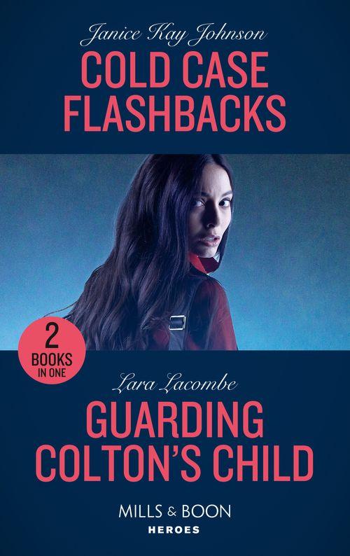 Cold Case Flashbacks / Guarding Colton's Child: Cold Case Flashbacks (An Unsolved Mystery Book) / Guarding Colton's Child (The Coltons of Grave Gulch) (Mills & Boon Heroes) (9780263283358)