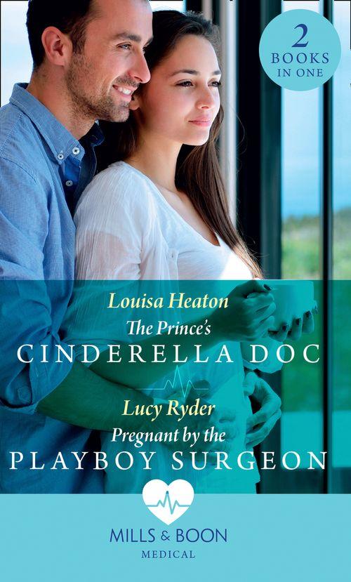 The Prince&#39;s Cinderella Doc: The Prince&#39;s Cinderella Doc / Pregnant by the Playboy Surgeon