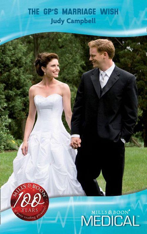 The GP&#39;s Marriage Wish (Mills &amp; Boon Medical): First edition