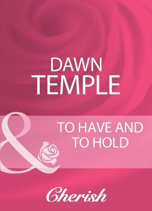 To Have And To Hold (Mills &amp; Boon Cherish): First edition