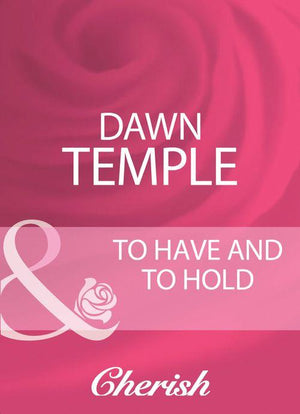 To Have And To Hold (Mills &amp; Boon Cherish): First edition