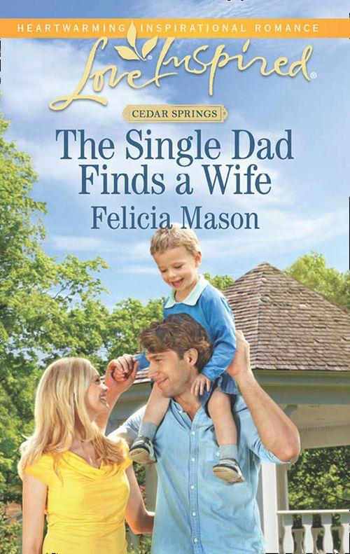Cedar Springs - The Single Dad Finds a Wife (Mills &amp; Boon Love Inspired) (Cedar Springs, Book 2): First edition